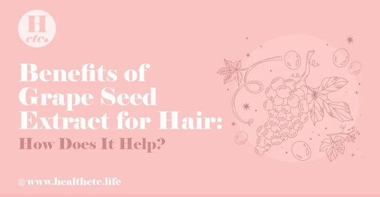 Benefits of Grape Seed Extract for Hair - How Does It Help
