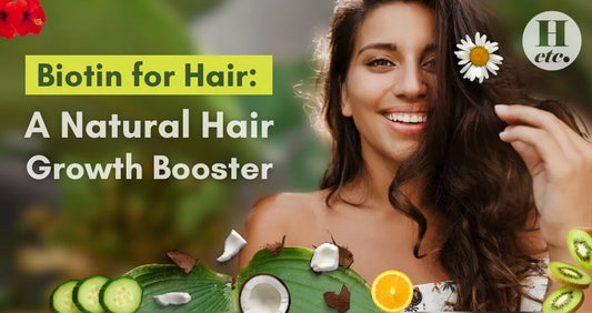 Biotin For hair - A Natural Hair Growth Booster