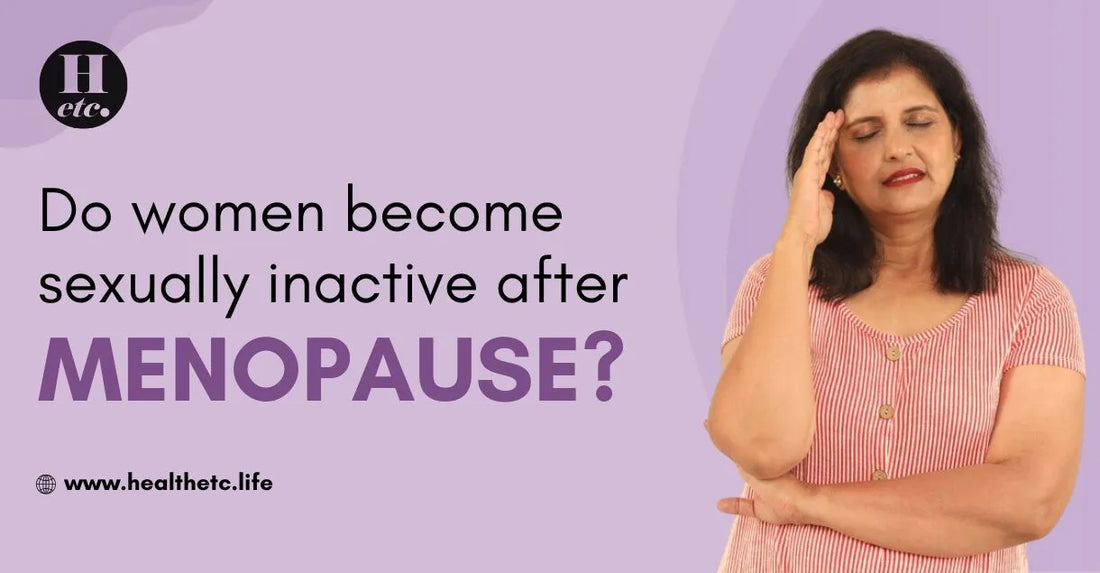 Do Women become sexually inactive after Menopause