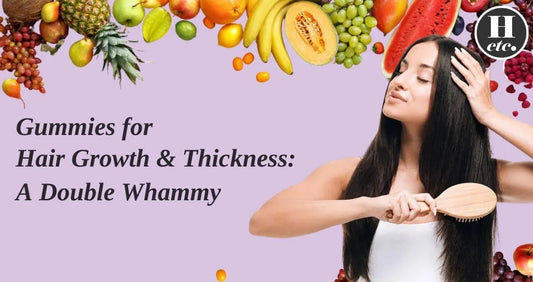 Gummies for Hair Growth & Thickness- A Double Whammy