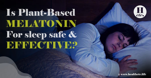 Is Plant-Based Melatonin for Sleep Safe and Effective